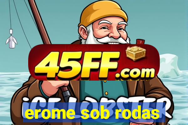 erome sob rodas